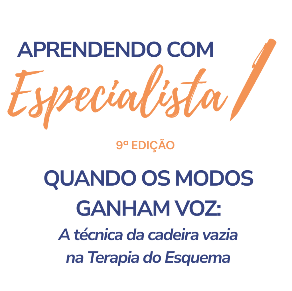 Aprendendo com Especialista – Quando os modos ganham voz: a técnica da cadeira vazia na Terapia do Esquema